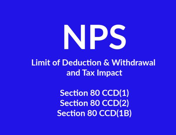 NPS - Limit of deductions  and withdrawal and tax impact 