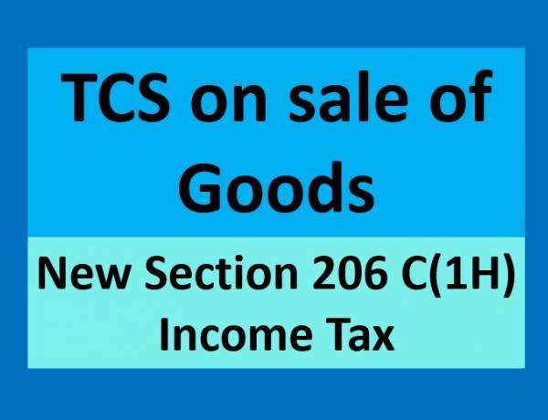 TCS on sale of Goods - newly inserted section 206 C(1H) in Income Tax